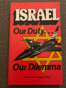 Israel: Our Duty... Our Dilemma by Theodore Winston Pike
