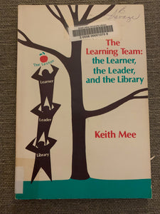 The Learning Team: The Learner, the Leader, and the Library by Keith Mee
