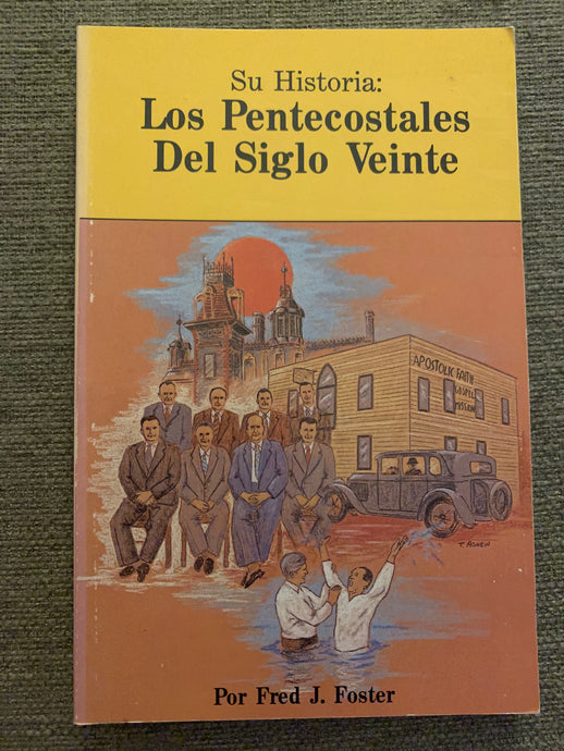 Los Pentecostales Del Siglo Veinte by Fred J. Foster
