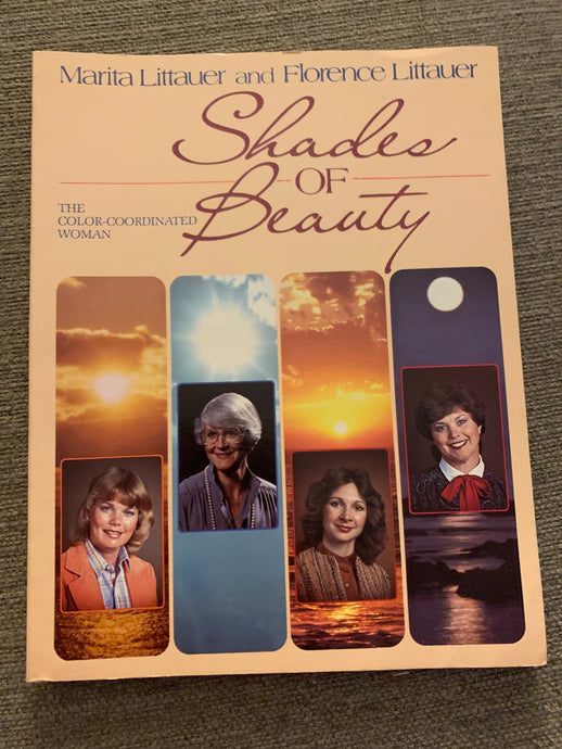 Shades of Beauty: The Color-Coordinated Woman by Marita & Florence Littauer