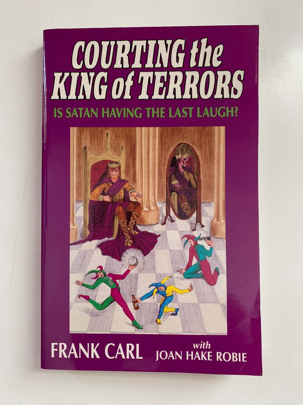 Courting the King of Terrors: Is Satan Having the Last Laugh? by Frank Carl