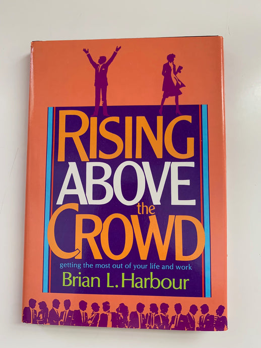 Rising Above the Crowd by Brian L. Harbour