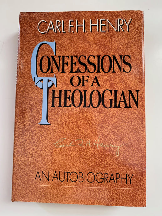 Confessions of a Theologian by Carl. F.H. Henry