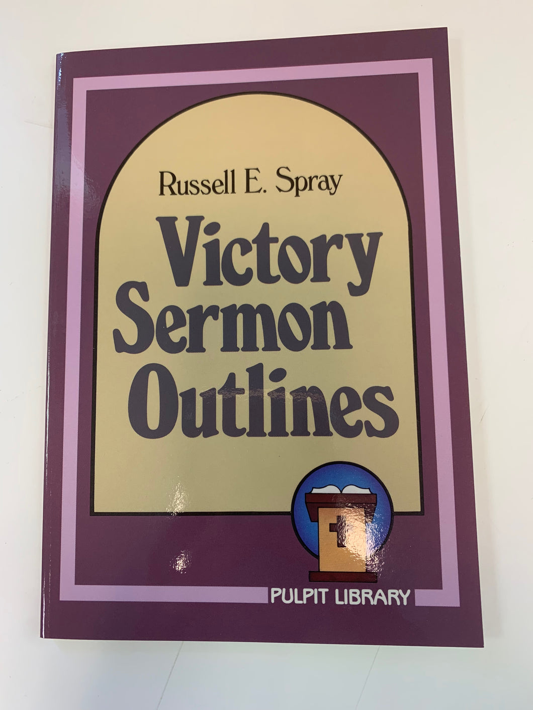 Victory Sermon Outlines by Russell E. Spray