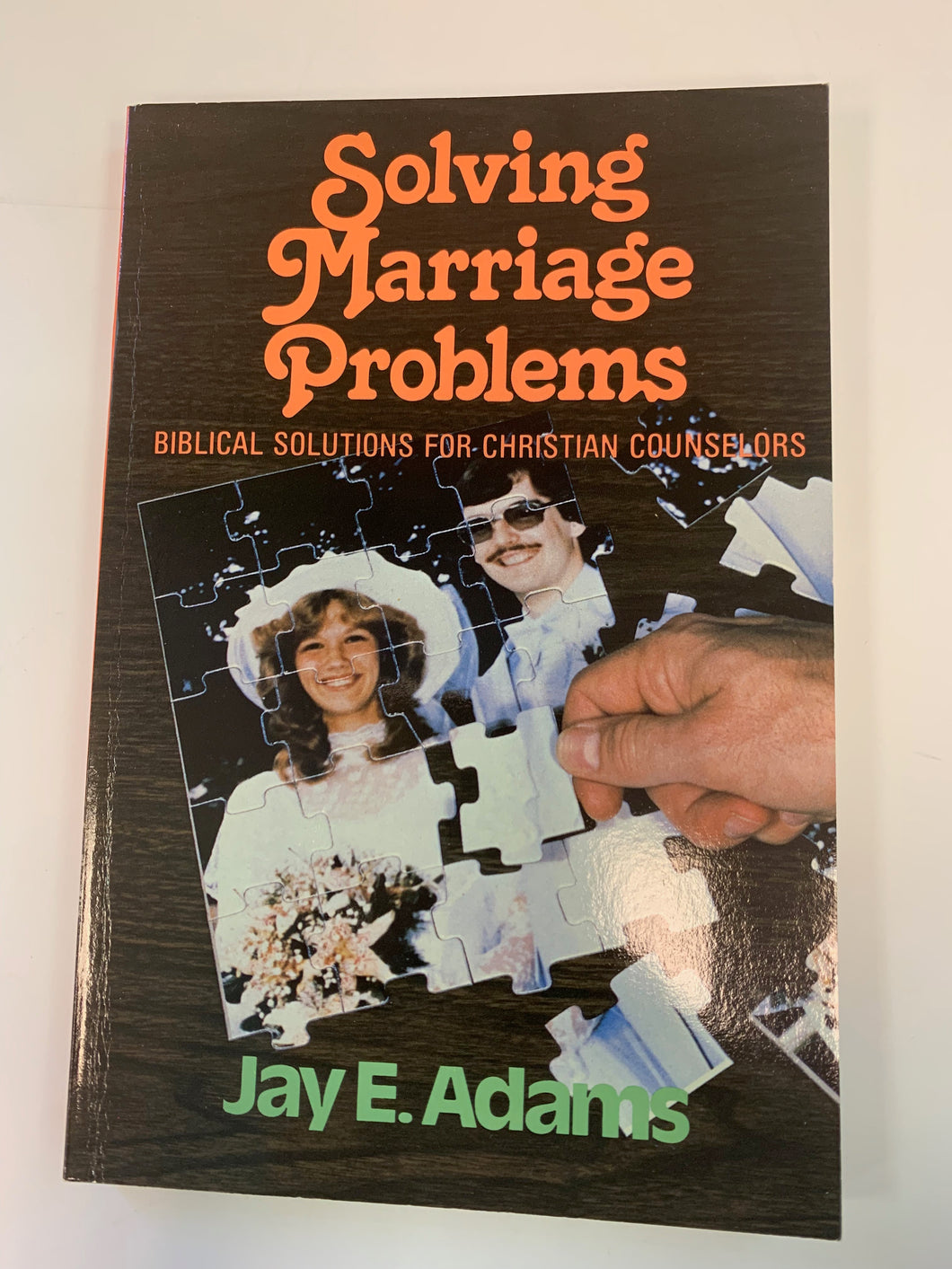 Solving Marriage Problems: Biblical Solutions for Christian Counselors by Jay A. Adams