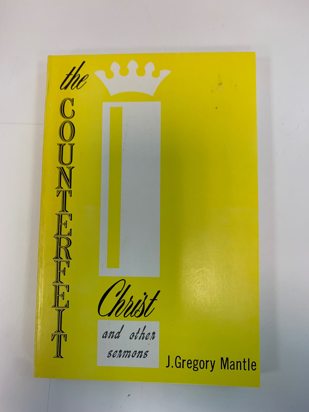 The Counterfeit Christ and Other Sermons by J. Gregory Mantle