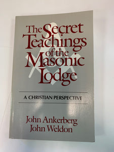 The Secret Teachings of the Masonic Lodge by John Ankerberg & John Weldon