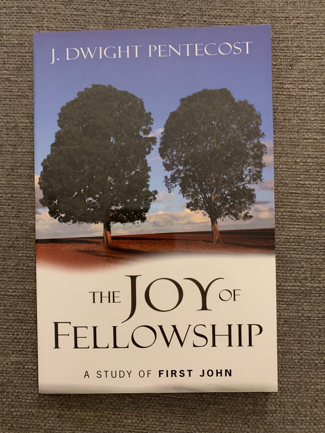 The Joy of Fellowship: A Study of First John by J. Dwight Pentecost