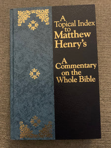 A Topical Index to Matthew Henry's: A Commentary on the Whole Bible