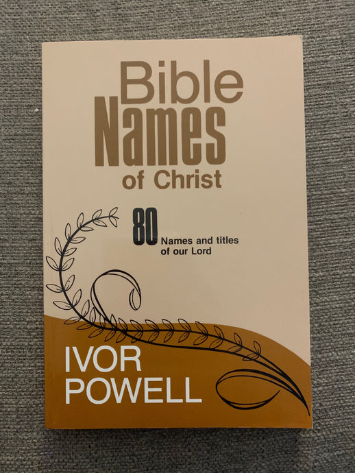 Bible Names of Christ by Ivor Powell