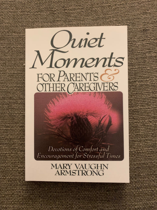 Quiet Moments for Parents & Other Caregivers by Mary Vaughn Armstrong