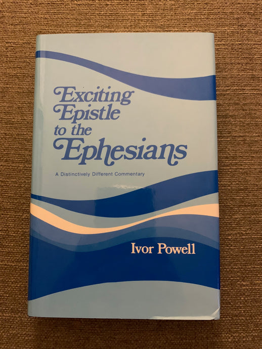 Exciting Epistle to the Ephesians by Ivor Powell