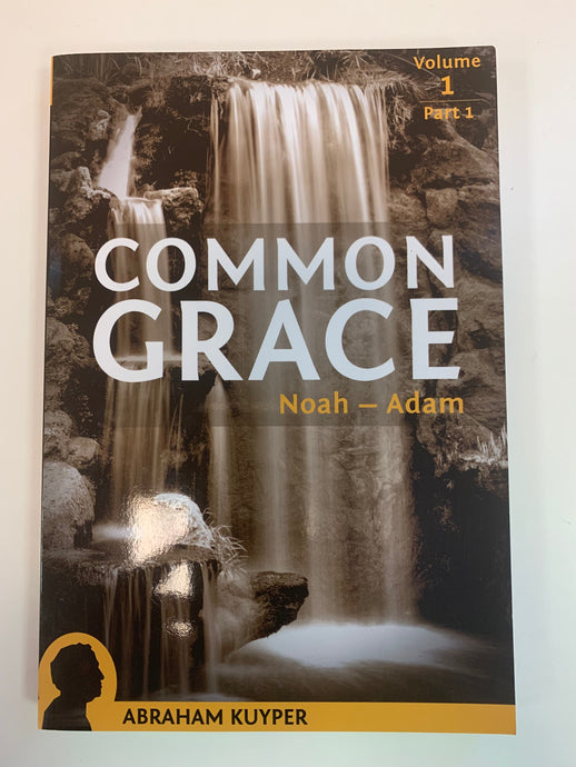 Common Grace: Noah - Adam by Abraham Kuyper
