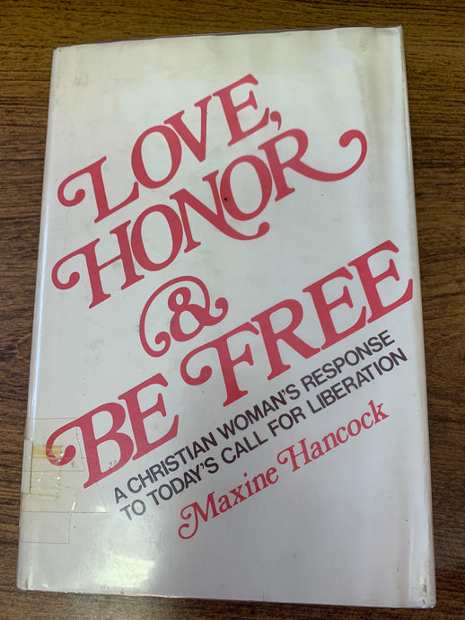 Love, Honor & Be Free: A Christian Woman's Response to Today's Call for Liberation by Maxine Hancock