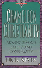 Load image into Gallery viewer, Chameleon Christianity: Moving Beyond Safety and Conformity by Dick Keyes