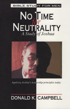 Load image into Gallery viewer, No Time for Neutrality: A Study of Joshua by Donald K. Campbell