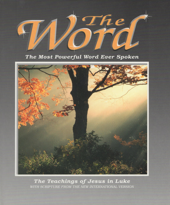 The Word (2): The Most Powerful Word Ever Spoken: The Teachings of Jesus in Luke