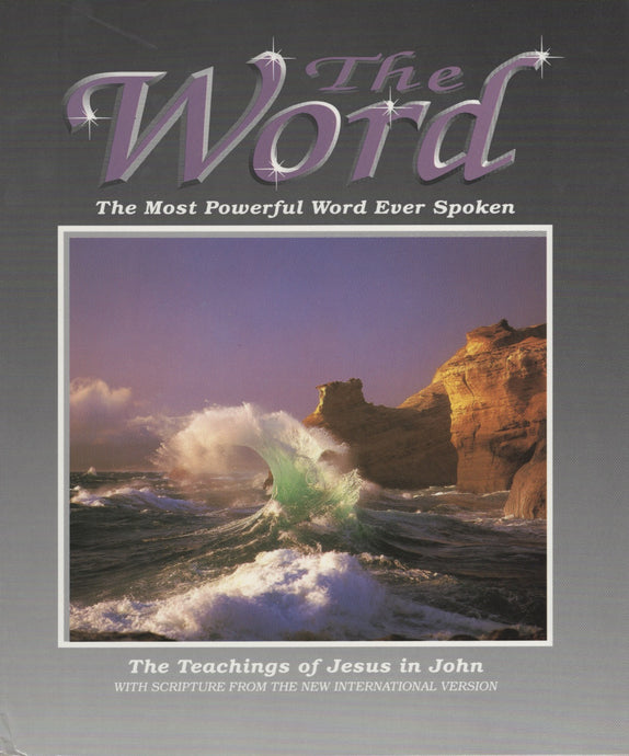 The Word (3): The Most Powerful Word Ever Spoken: The Teachings of Jesus in John