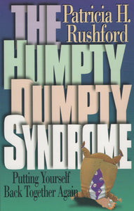 The Humpty Dumpty Syndrome: Putting Yourself Back Together Again by Patricia H. Rushford