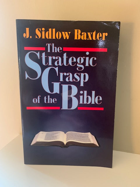 The Strategic Grasp of the Bible by J. Sidlow Baxter