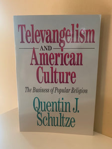 Televangelism and American Culture by Quentin J. Schultze