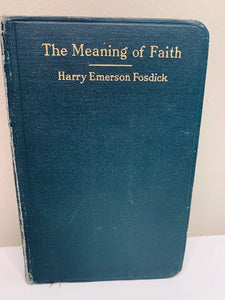 The Meaning of Faith, by Harry Emerson Fosdick