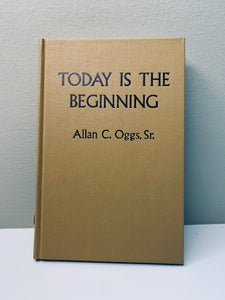 Today is the Beginning by Allan C. Oggs, Sr.