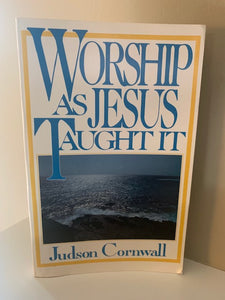 Worship as Jesus Taught it by Judson Cornwell