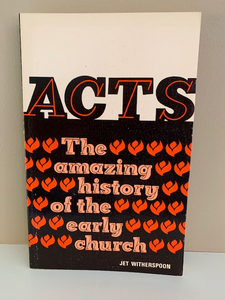 Acts: The Amazing History of the Early Church, by Jet Witherspoon