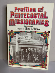 Profiles of Pentecostal Missionaries, compiled by Mary Wallace