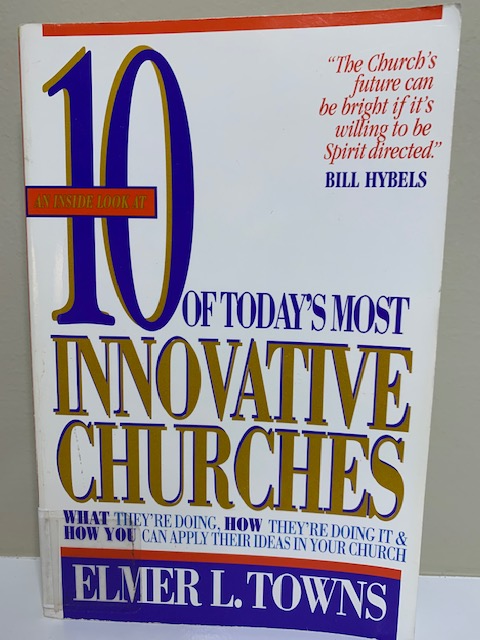10 of Today's Most Innovative Churches, by Elmer L. Towns