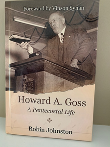 Howard A. Goss: A Pentecostal Life, by Robin Johnston