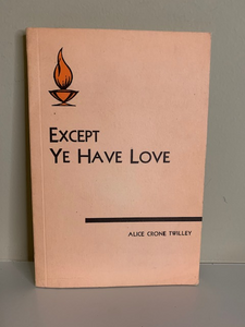 Except Ye Have Love, by Alice Crone Twilley