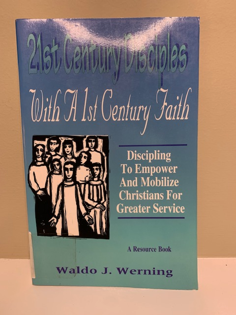 21st Century Disciples with a 1st Century Faith, by Waldo J. Werning