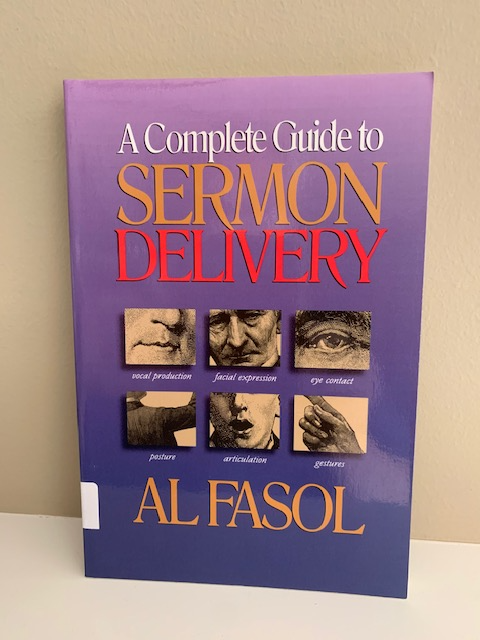 A Complete Guide to Sermon Delivery, by Al Fasol