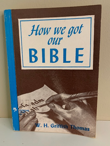 How We Got Our Bible, by W. H. Griffith Thomas