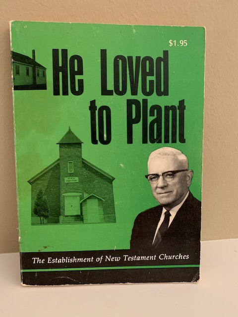 He Loved to Plant: The Establishment of New Testament Churches, about Donald Norbe