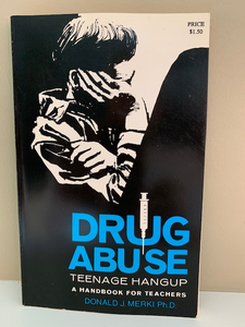 Drug Abuse: Teenage Hangup; A Handbook for Teachers, by Donald J. Merkl