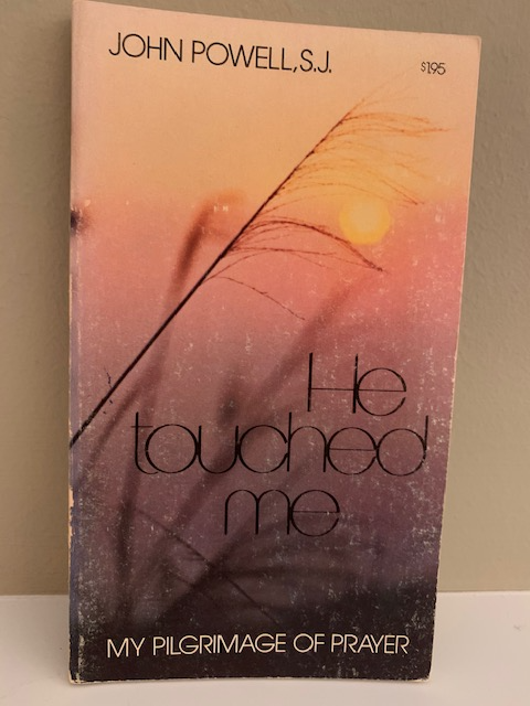 He Touched Me: My Pilgrimage of Prayer, by John Powell, S.J.