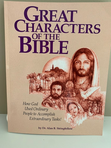 Great Characters of the Bible: How God Used Ordinary People, by Dr. Alan B. Stringfellow