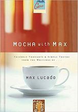 Load image into Gallery viewer, Mocha With Max: Friendly Thoughts &amp; Simple Truths From The Writings Of Max Lucado